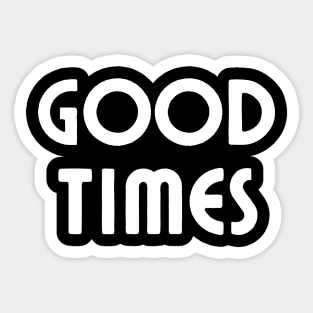 Good Times Sticker